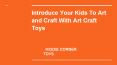 Introduce Your Kids To Art and Craft With Art Craft Toys PowerPoint PPT Presentation