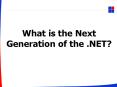 What is the Next Generation of the .NET? PowerPoint PPT Presentation