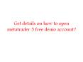 Get details on how to open metatrader 5 free demo account?