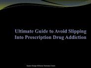 Ultimate Guide to Avoid Slipping Into Prescription Drug Addiction