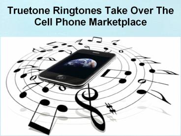 Truetone Ringtones Take Over The Cell Phone Marketplace