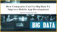 How Companies Can Use Big Data To Improve Mobile App Development PowerPoint PPT Presentation