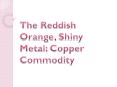 The Reddish Orange, Shiny Metal: Copper commodity PowerPoint PPT Presentation