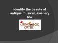The beauty of Antique Musical Jewellery Box PowerPoint PPT Presentation