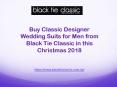 Buy Classic Designer Wedding Suits for Men from Black Tie Classic in this Christmas (1)