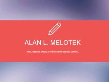 Dr. Alan L. Melotek From Boca Raton, Florida