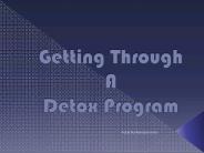 Getting Through A Detox Program