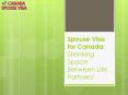 Spouse Visa for Canada: Shrinking Space Between Life Partners! (1) PowerPoint PPT Presentation