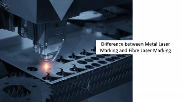 Difference between Metal Laser Marking and Fibre Laser Marking