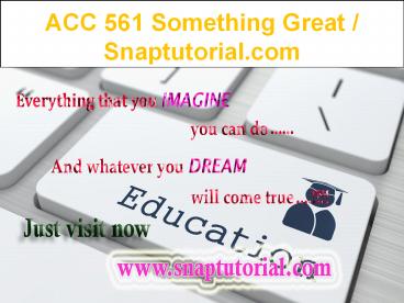 ACC 561 Something Great / Snaptutorial.com