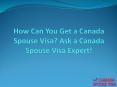 How Can You Get a Canada Spouse Visa? Canada Spouse Visa Expert is Here! PowerPoint PPT Presentation
