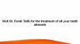 Visit Dr. Farah Talib for the treatment of all your teeth ailments PowerPoint PPT Presentation
