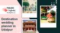 Destination wedding planner in Udaipur - Magic Lights Wedding Planners PowerPoint PPT Presentation