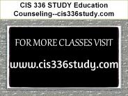 CIS 336 STUDY Education Counseling--cis336study.com