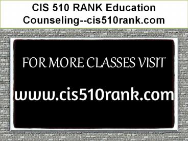 CIS 510 RANK Education Counseling--cis510rank.com