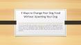 3 Ways to Change Your Dog Food Without Upsetting Your Dog PowerPoint PPT Presentation