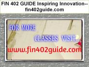 FIN 402 GUIDE Inspiring Innovation--fin402guide.com