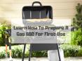 Learn How To Prepare A Gas BBQ For First Use PowerPoint PPT Presentation