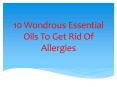10 Wondrous Essential Oils To Get Rid Of Allergies PowerPoint PPT Presentation