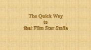 The Quick Way to that Film Star Smile