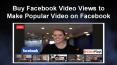 Buy Facebook Video Views to Make Popular Video on Facebook