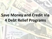 Save Money and Credit Via 4 Debt Relief Programs