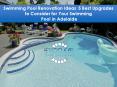 Swimming Pool Renovation Ideas — 5 Best Upgrades to Consider for Your Swimming Pool in Adelaide PowerPoint PPT Presentation