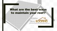 What are the best ways to maintain your roof?