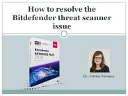 How to resolve the Bitdefender threat scanner issue?