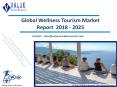 Wellness Tourism Market: Global Industry Opportunity Analysis and Forecast to 2025 PowerPoint PPT Presentation