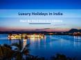 Do You Know How Many Luxury Holidays Destination In India? PowerPoint PPT Presentation