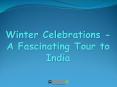 Winter Celebrations - A Fascinating Tour to India PowerPoint PPT Presentation
