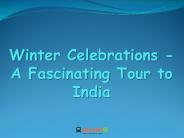 Winter Celebrations - A Fascinating Tour to India