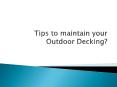 Tips to maintain your Outdoor Decking? PowerPoint PPT Presentation