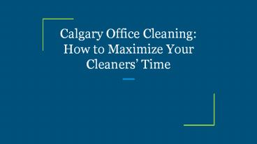 Calgary Office Cleaning: How to Maximize Your Cleaners’ Time