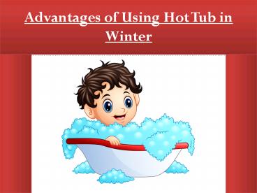 Advantages of Using Hot Tub in Winter