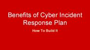 Benefits of Cyber Incident Response Plan