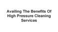 Availing The Benefits Of High Pressure Cleaning Services PowerPoint PPT Presentation