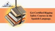 Get Certified rigging safety courses in the Spanish language.