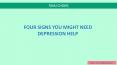FOUR SIGNS YOU MIGHT NEED DEPRESSION HELP PowerPoint PPT Presentation