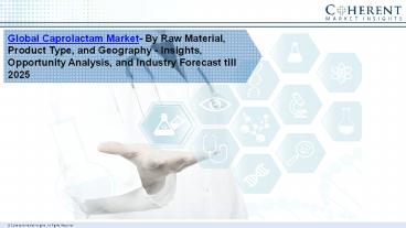 Caprolactam Market, By Raw Material, Product Type, and Geography - Insights, Opportunity Analysis, and Industry Forecast till 2025