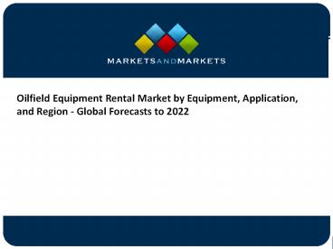 Oilfield Equipment Rental Market, Global Analysis,Report (2017 – 2022)