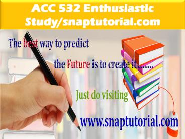 ACC 532 Enthusiastic Study-snaptutorial.com
