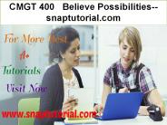 CMGT 400   Believe Possibilities--snaptutorial.com
