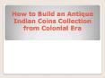 How to Build an Antique Indian Coins Collection from Colonial Era PowerPoint PPT Presentation