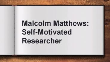 Malcolm Matthews Self-Motivated Researcher