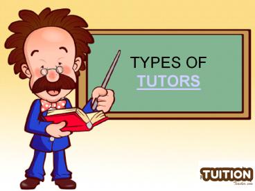 TYPES OF TUTORS