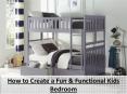 How to Create a Fun & Functional Kids Bedroom PowerPoint PPT Presentation