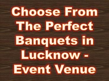 Choose From The Perfect Banquets in Lucknow - Event Venue