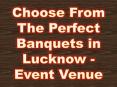 Choose From The Perfect Banquets in Lucknow - Event Venue PowerPoint PPT Presentation